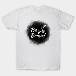 Be Brave T-Shirt